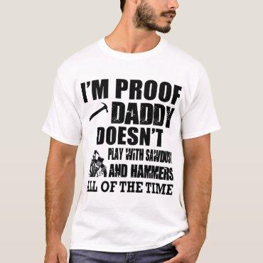 i'm proof daddy doesn't play with sawbust and hamm T-Shirt
